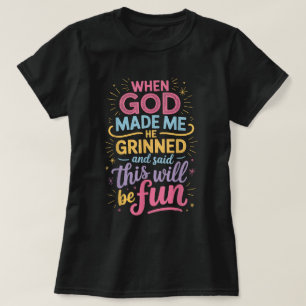 Camiseta Cuando Dios me hizo sonrió y dijo Refrán divertido