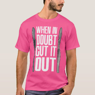 Camiseta Cuando Duden Cortar El Fondo Del Médico De Cirugía
