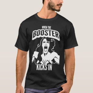 Camiseta Cuando el Booster golpea en la musculatura,