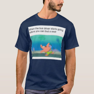Camiseta Cuando el conductor del autobús empieza a ir antes