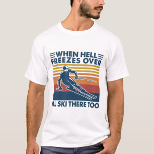 Camiseta Cuando el infierno se congele, también esquiaré al