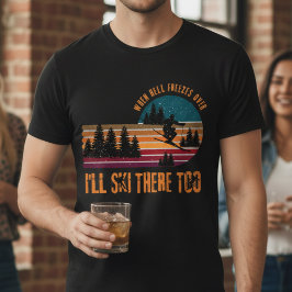 Camiseta Cuando el infierno se congele, yo también esquiaré