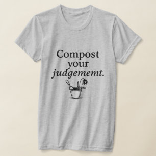 Camiseta Cuando el juicio se convierte en compost