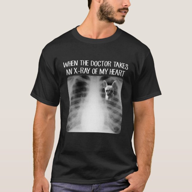 Camiseta Cuando El Médica Toma Rayo X De Mi Curioso Chihuah (Anverso)