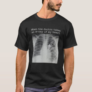 Camiseta Cuando el Médico toma una radiografía de mi corazó