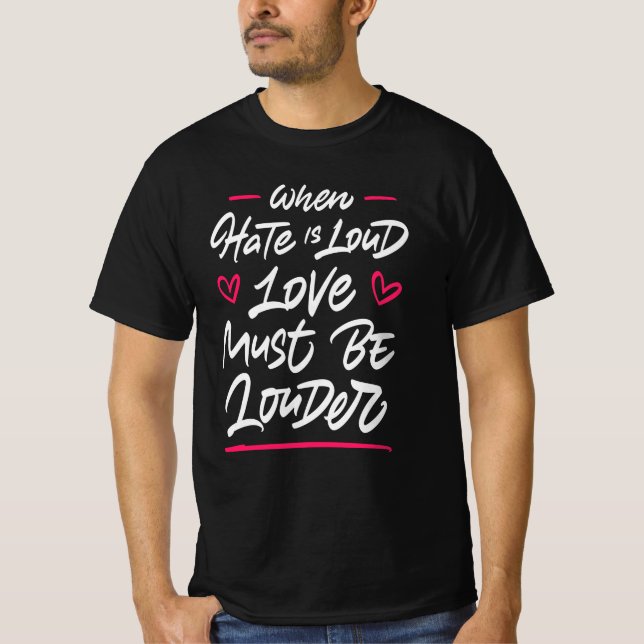 Camiseta Cuando El Odio Es Alto El Amor Debe Ser Más Fuerte (Anverso)