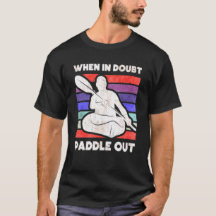 Camiseta Cuando en duda Paddle fuera Kayak Kayaker