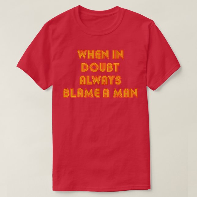 Camiseta Cuando En Duda Siempre Culpan A Un Hombre De Cita  (Diseño del anverso)