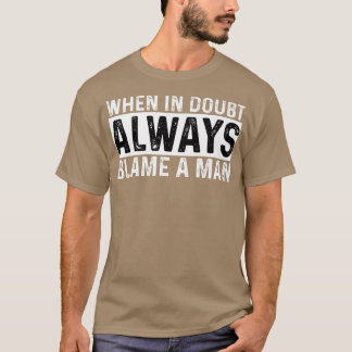 Camiseta Cuando En Duda Siempre Culpan A Un Hombre Divertid