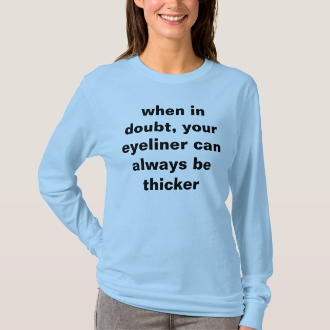 Camiseta cuando en duda, su eyeliner puede siempre ser más (Anverso)