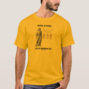 Camiseta Cuando en Roma haga como hacen los romanos (la