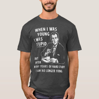 Camiseta Cuando era joven era estúpido pero después de much