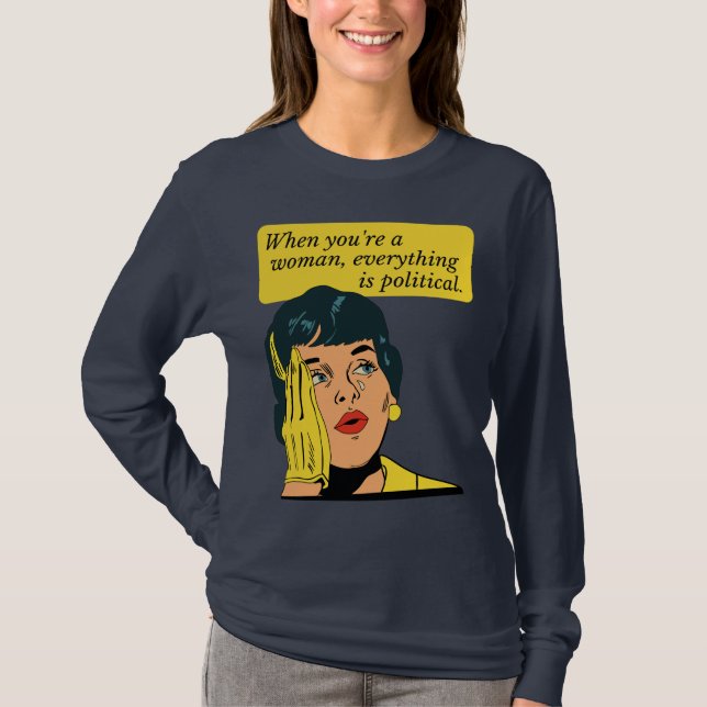 Camiseta Cuando eres mujer todo es político (Anverso)