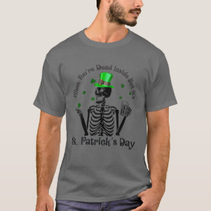 Camiseta Cuando estás muerto dentro pero es el Día de San P