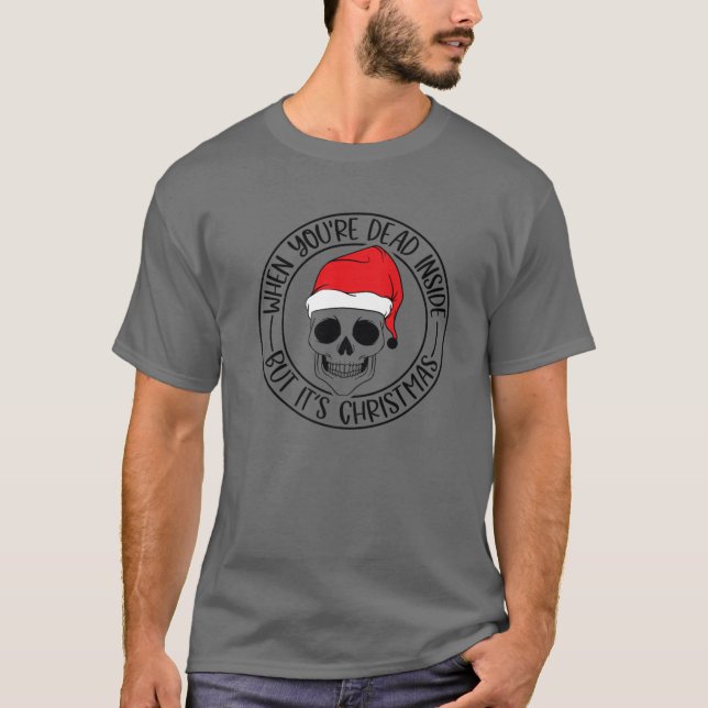 Camiseta Cuando estás muerto dentro, pero son Navidades. (Anverso)