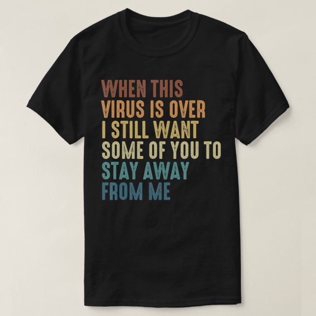 Camiseta Cuando Este Virus Ha Terminado, Algunos De Ustedes (Diseño del anverso)