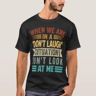 Camiseta Cuando estemos en una situación de no reír, no mir