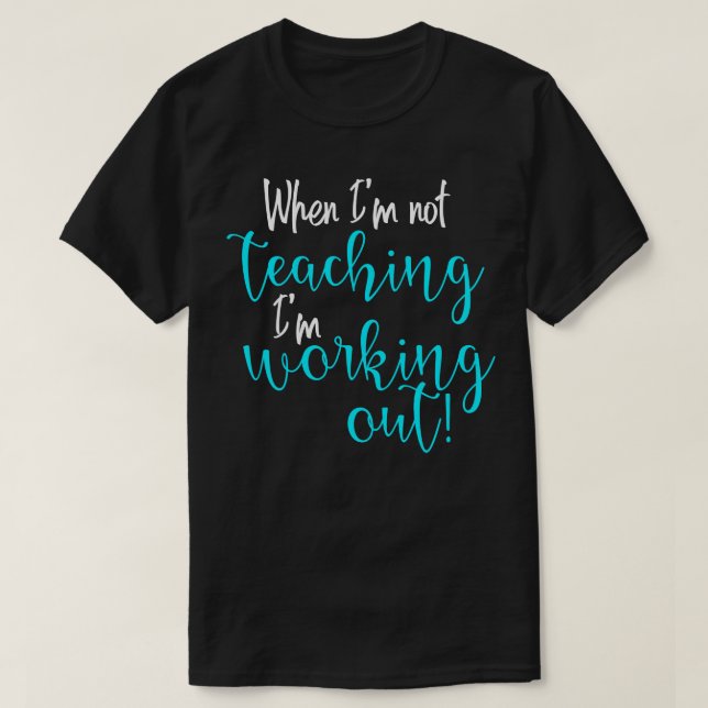Camiseta Cuando Estoy Enseñando Estoy Trabajando (Diseño del anverso)