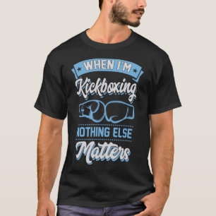 Camiseta Cuando estoy kickboxing nada más importa