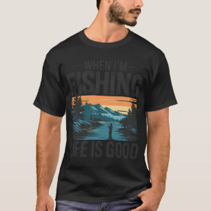 Camiseta Cuando estoy pescando la vida es buena