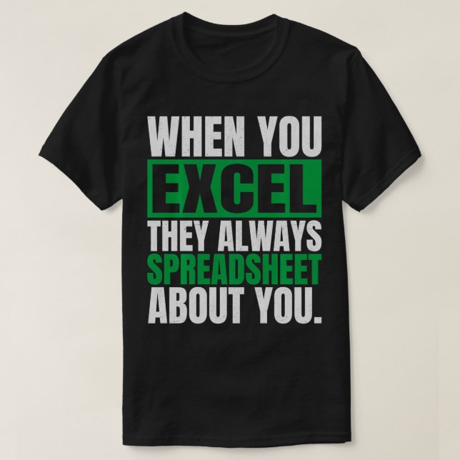 Camiseta Cuando Excel, Siempre Spreadsheet Acerca De Usted (Diseño del anverso)