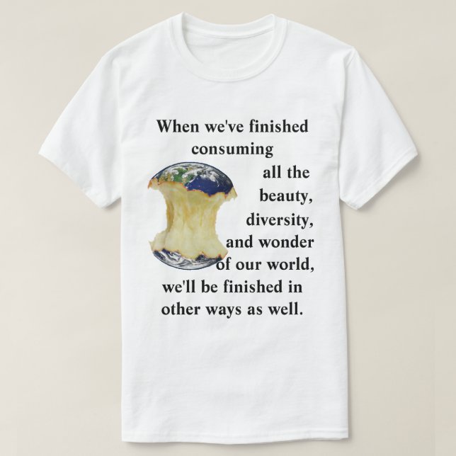 Camiseta Cuando hemos terminado de consumir nuestro mundo (Diseño del anverso)