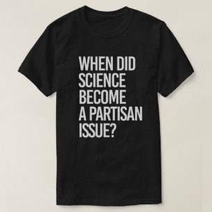 Camiseta ¿Cuándo la ciencia se volvió partidista?
