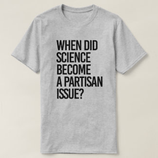 Camiseta ¿Cuándo la ciencia se volvió partidista?