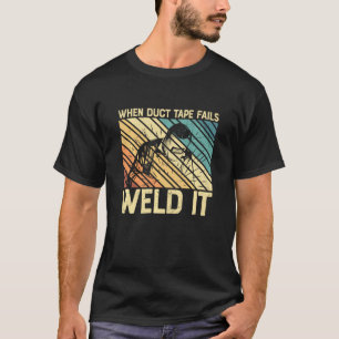 Camiseta Cuando La Cinta Duct No Funciona, Se Solda Fundado