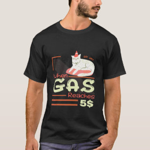 Camiseta Cuando la gasolina alcanza 5 Gato enfadado por el