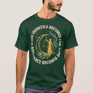 Camiseta Cuando la injusticia se convierte en deber, la res