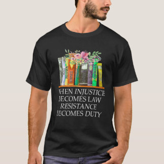 Camiseta Cuando la injusticia se convierte en deber, la res