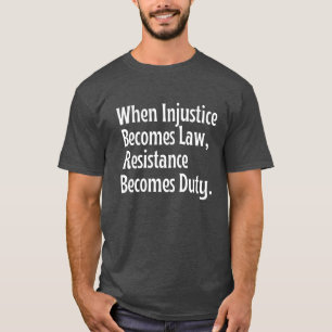 Camiseta Cuando la injusticia se convierte en deber la resi