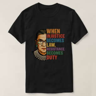 Camiseta Cuando la injusticia se convierte en ley la resist