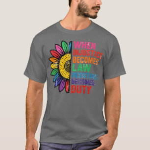 CAMISETA CUANDO LA INJUSTICIA SE CONVIERTE EN LEY LA RESIST