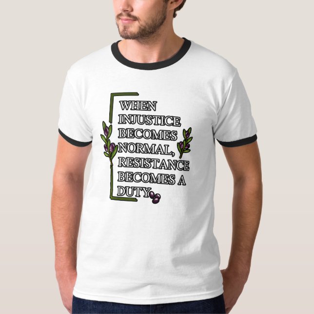 CAMISETA CUANDO LA INJUSTICIA SE HACE NORMAL, LA RESISTENCI (Anverso)