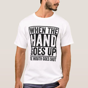 Camiseta Cuando La Mano Se Levanta, La Boca Se Cierra