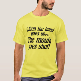 Camiseta ¡Cuando la mano va encima de… la boca va cerrado!