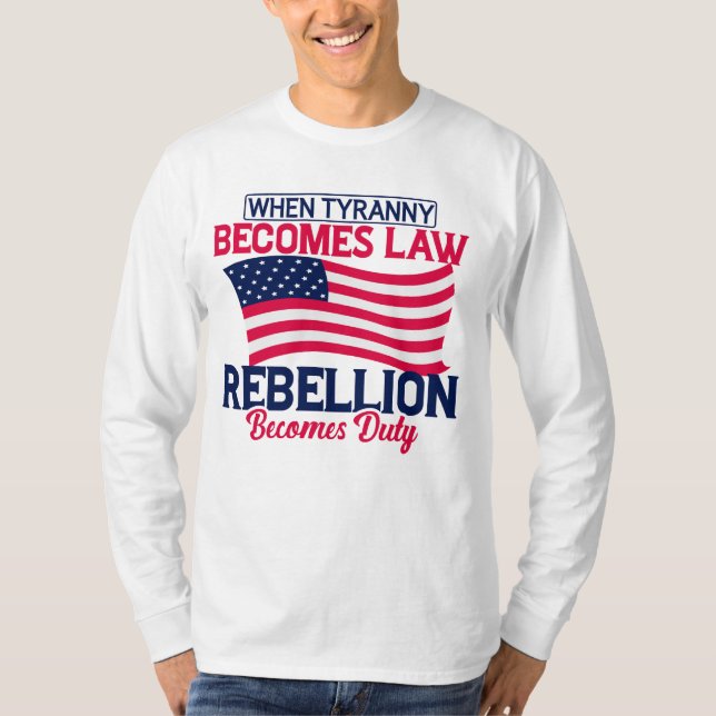 Camiseta Cuando la tiranía se convierte en ley, la rebelión (Anverso)