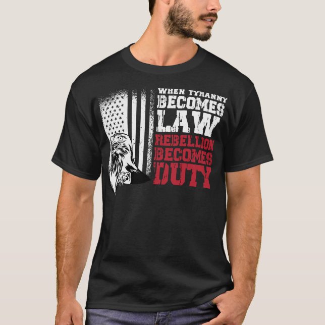 Camiseta Cuando la tiranía se convierte en ley, la rebelión (Anverso)
