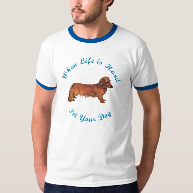Camiseta Cuando la vida es dura (Dachshund) (Anverso)