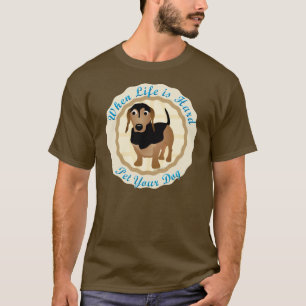 Camiseta Cuando la vida es dura (el Dachshund)