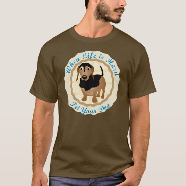 Camiseta Cuando la vida es dura (el Dachshund) (Anverso)