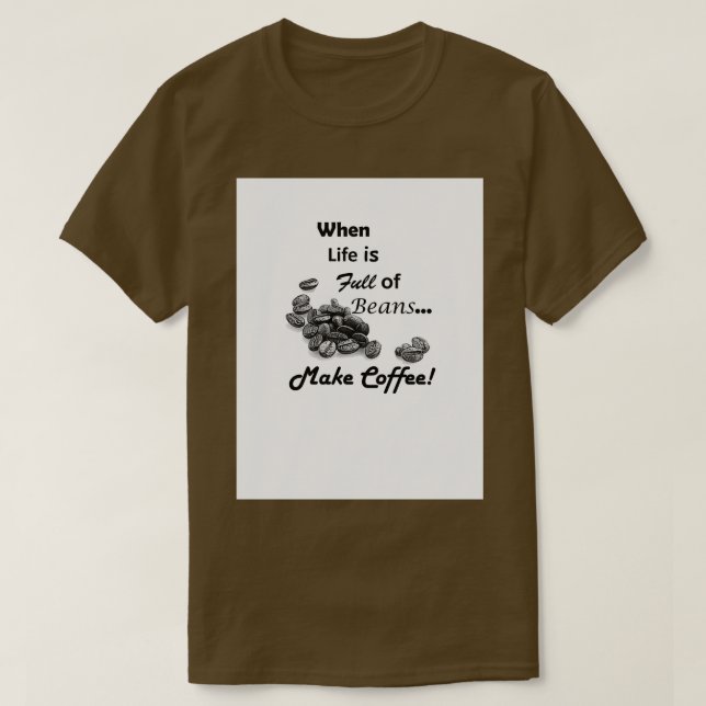 Camiseta Cuando la vida está llena de frijoles hace café (Diseño del anverso)