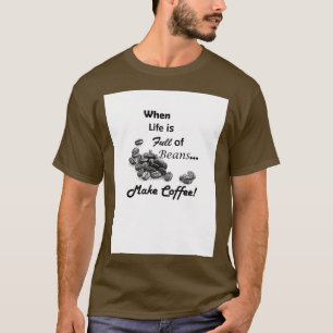 Camiseta Cuando la vida está llena de frijoles hace café