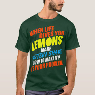 Camiseta Cuando La Vida Le Dé Lemones Haga Que La Proteína