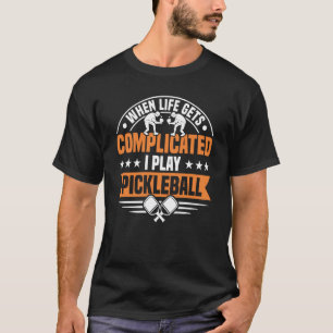 Camiseta Cuando la vida se complica, juego al pickleball 1