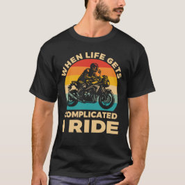 Camiseta Cuando la vida se complica monto en motocicleta Mo