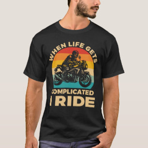 Camiseta Cuando la vida se complica monto en motocicleta Mo