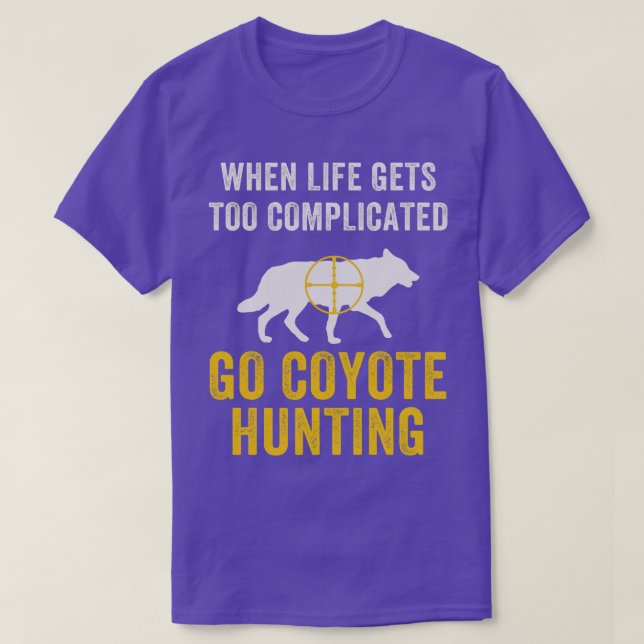 Camiseta Cuando la vida se complica, ve a Coyote Hunting Yo (Diseño del anverso)